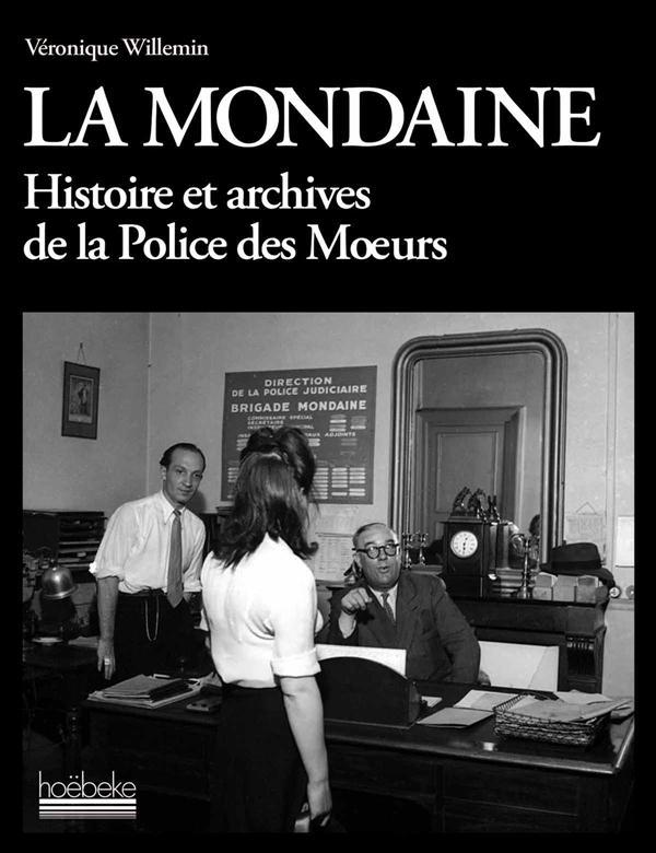 La mondaine. Histoire et archives de la Police des Moeurs