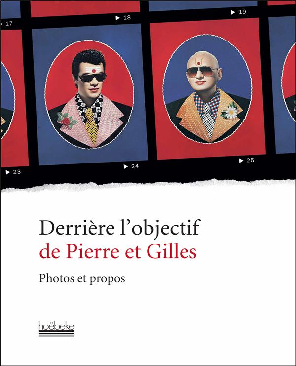 Derrière l'objectif de Pierre et Gilles. Photos et propos
