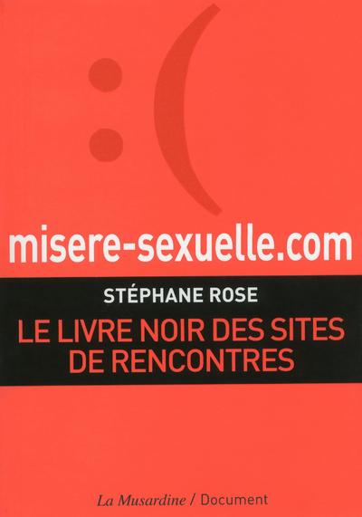 Misere-sexuelle.com. Le livre noir des sites de rencontres