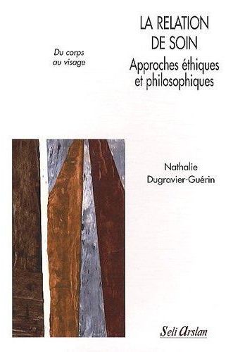 La relation de soins. Approches éthiques et philosophiques