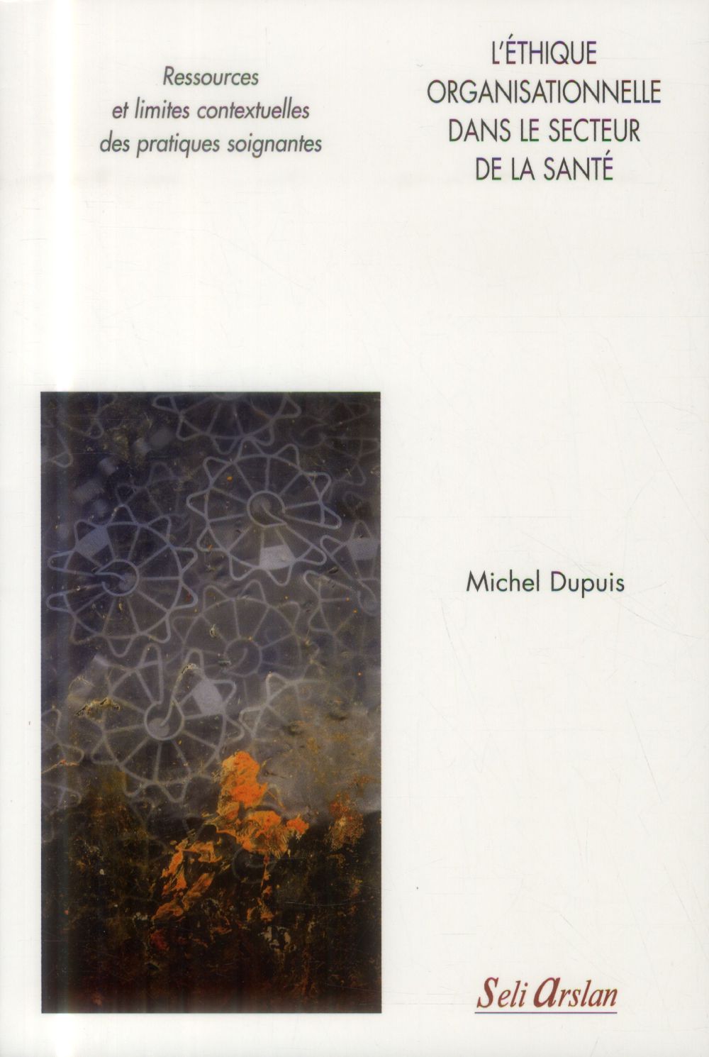 L'éthique organisationnelle dans le secteur de la santé. Ressources et limites contextuelles des pra