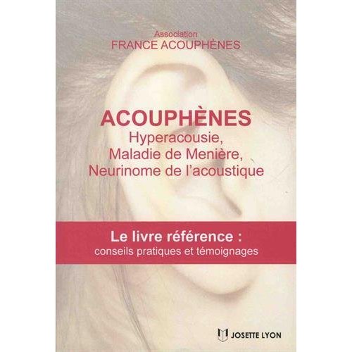 Acouphènes, hyperacousie, maladie de Ménière, neurimone de l'acoustique. Le livre référence avec con