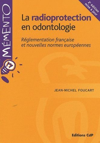 La radioprotection en odontologie. Réglementation française et nouvelles normes européennes, 2e édit