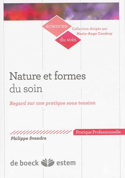 Nature et formes du soin. Regard sur une pratique sous tension