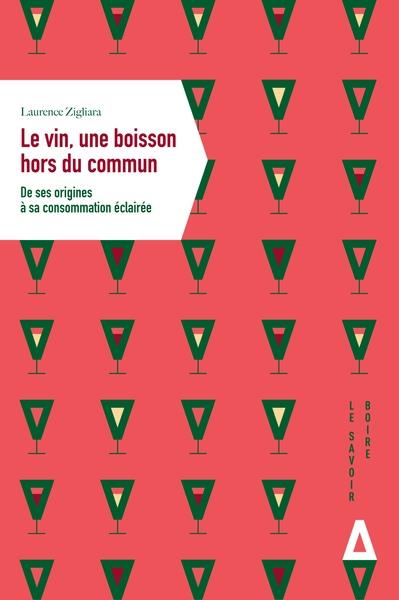Le vin, une boisson hors du commun. De ses origines à sa consommation éclairée