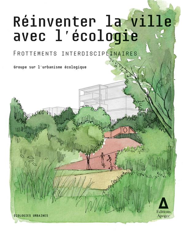 Réinventer la ville par l'écologie. Frottements interdisciplinaires