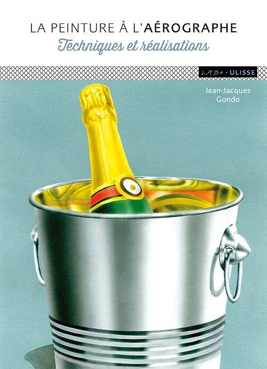 La peinture à l'aérographe. Techniques et réalisations