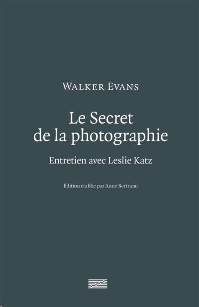 Le Secret de la photographie. Entretien avec Leslie Katz