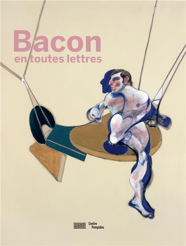 Francis Bacon en toutes lettres. Catalogue de l'expostion présentée au Centre Pompidou du 11 septemb
