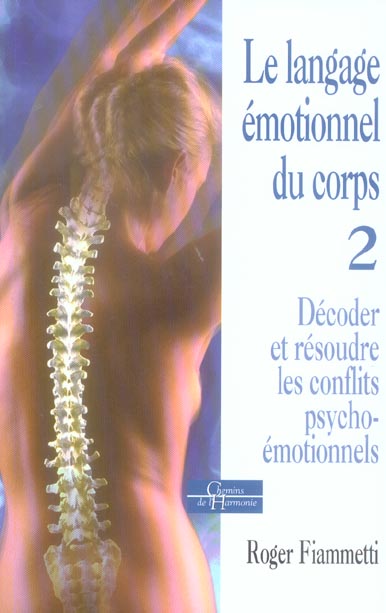 Le langage émotionnel. Tome 2, Décoder et résoudre les conflits psycho-émotionnels
