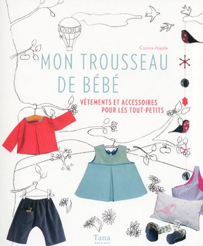Mon trousseau de bébé. Vêtements et accessoires pour les tout-petits