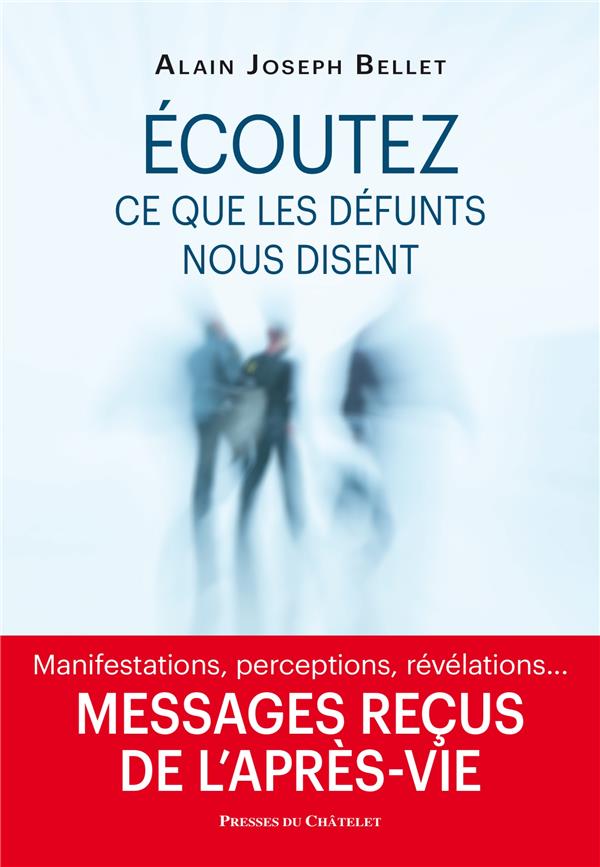 Ecoutez ce que nos défunts nous disent. Messages reçus de l'après-vie