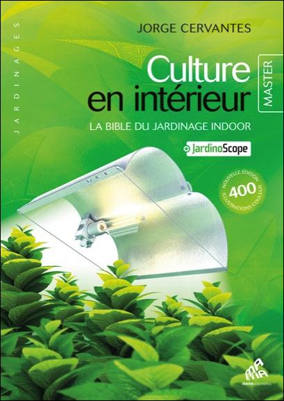 Culture en intérieur. La bible du jardinage indoor