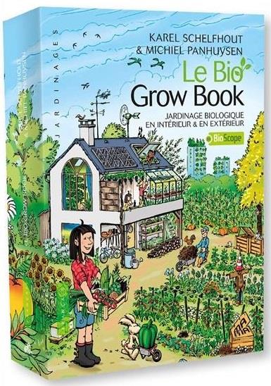 Le bio grow book. Jardinage biologique en intérieur et en extérieur, 2e édition revue et augmentée