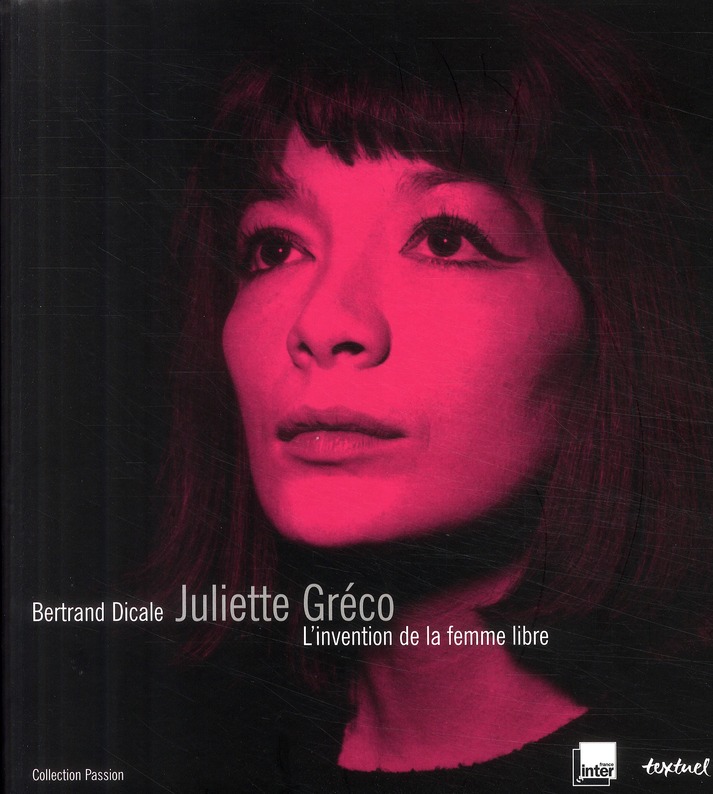 Juliette Gréco. L'invention de la femme libre