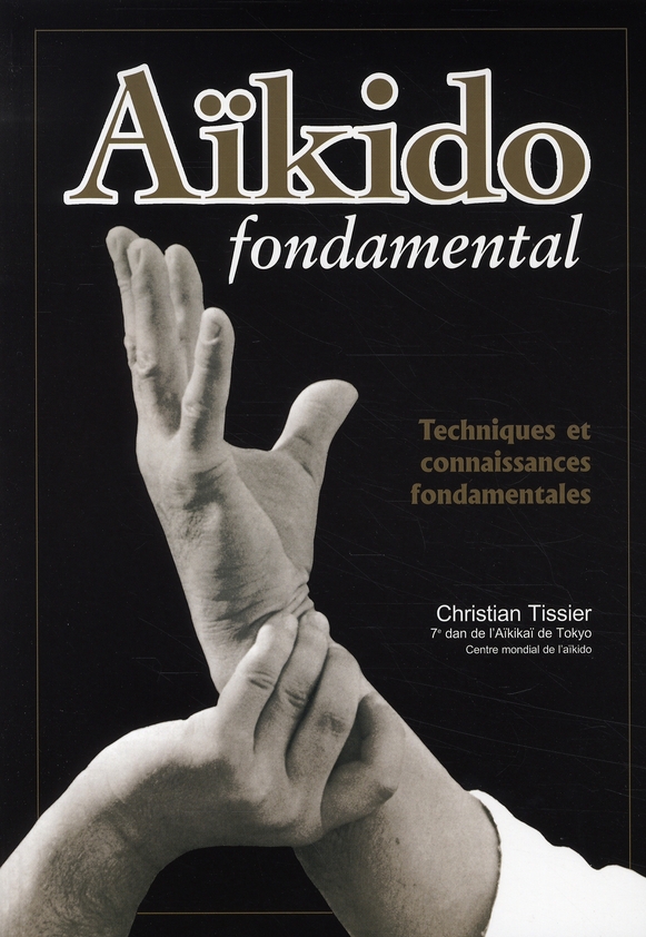 Aïkido fondamental. Techniques et connaissances fondamentales