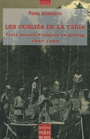 Les oubliés de la taïga. Trois jeunes Français au goulag (1947-1955)