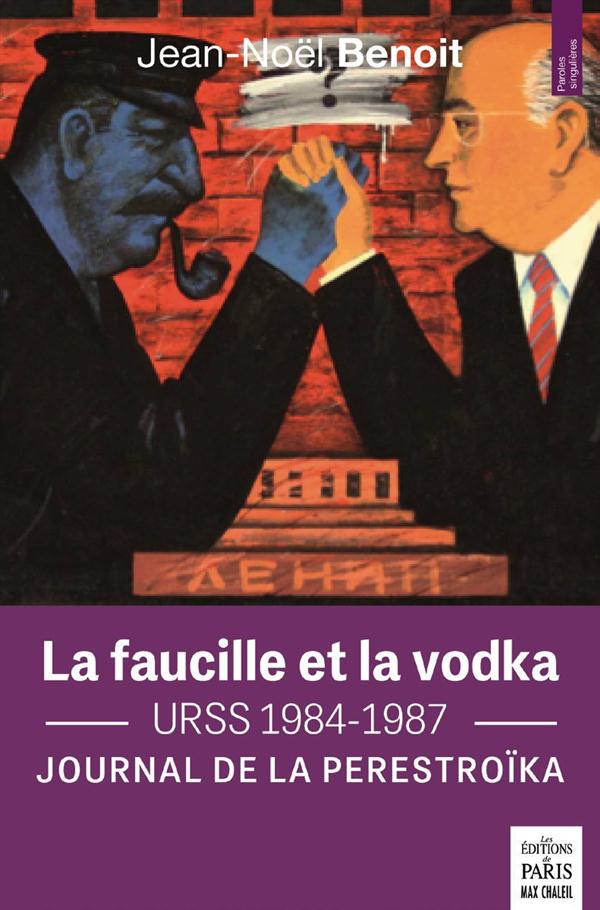 La faucille et la vodka. Journal de la perestroïka URSS 1984-1987