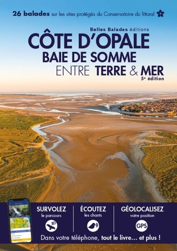 Cote d opale baie de somme entre terre & mer (5eme ed) : 26 balades sur les sites proteges du conser
