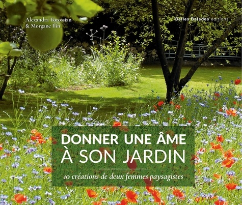 Donner une âme à son jardin. 10 créations de deux femmes paysagistes