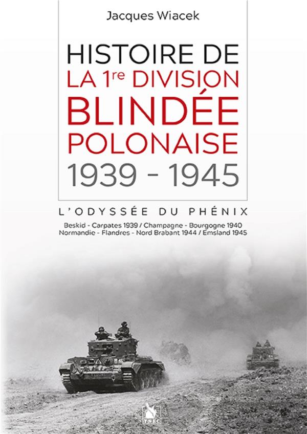 Histoire de la 1re division blindée polonaise (1939-1945). L'odyssée du phénix