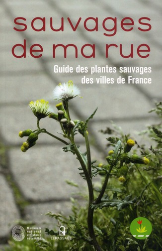 Sauvages de ma rue. Guide des plantes sauvages des villes de France