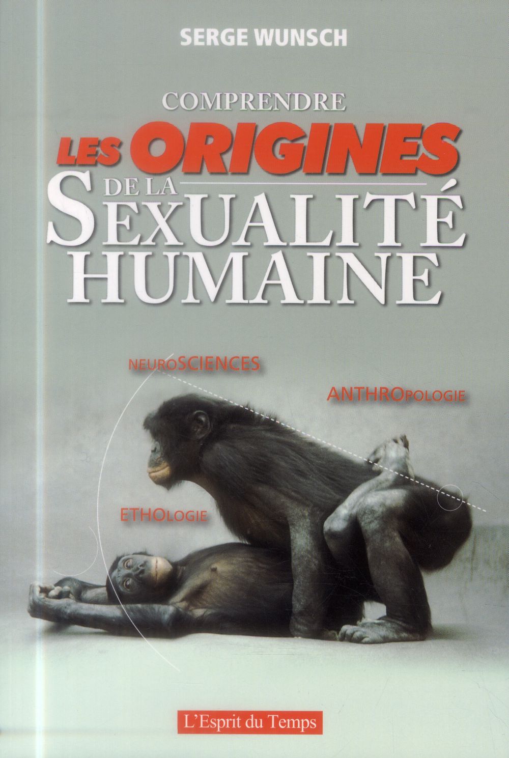 Comprendre les origines de la sexualité humaine. Neurosciences - Ethologie - Anthropologie