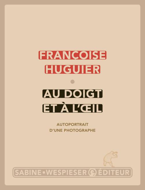 Au doigt et à l'oeil. Autoportrait d'un photographe