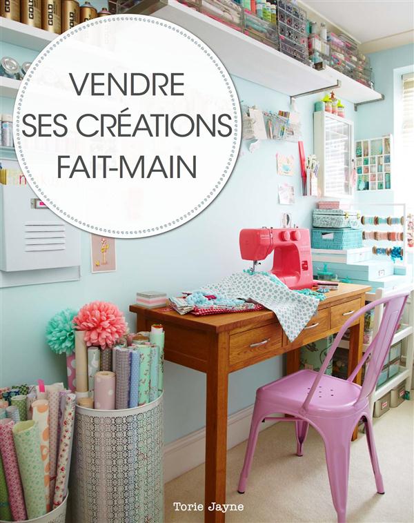 Savoir vendre ses créations. Comment vendre vos créations, chez vous, sur Internet et en boutique