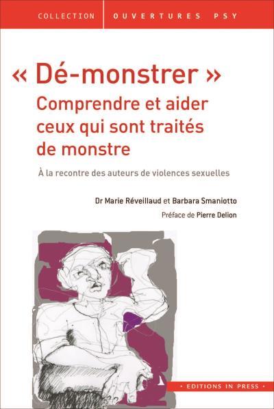 Dé-monstrer : Comprendre et aider ceux qui sont traités de monstres. A la rencontre des auteurs de