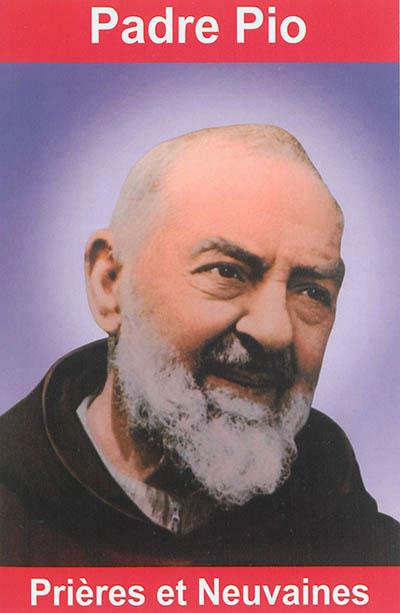Padre Pio. Prières et neuvaines