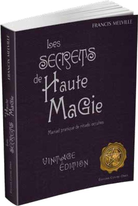 Les secrets de Haute Magie. Manuel pratique de rituels occultes