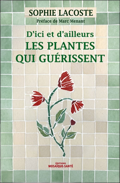 D'ici et ailleurs les plantes qui guérissent