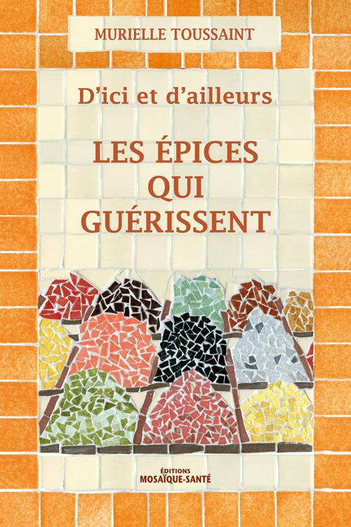 Les épices qui guérissent. D'ici et d'ailleurs