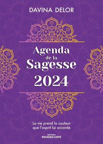 Agenda de la sagesse. La vie prend la couleur que l’esprit lui accorde, Edition 2024