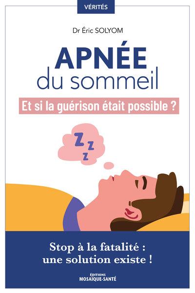 Apnée du sommeil, et si la guérison était possible ? Stop à la fatalité, une solution existe !