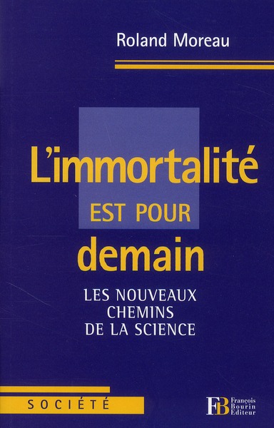 L'immortalité est pour demain. Les nouveaux chemins de la science