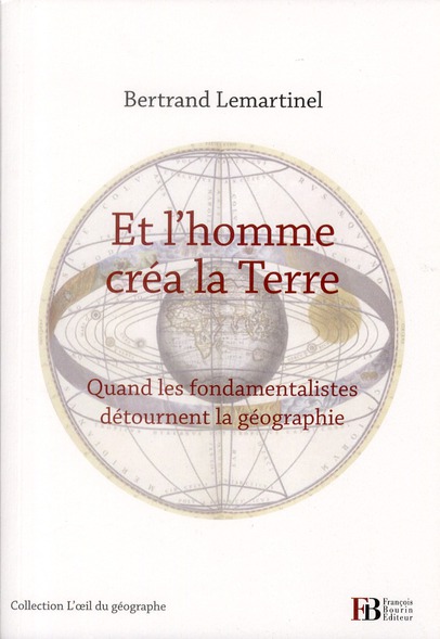 Et l'homme créa la Terre. Quand les fondamentalistes détournent la géographie