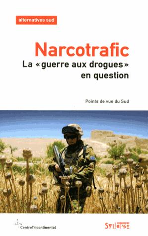 Alternatives Sud Volume 20-2012/3 : Narcotrafic. "La guerre aux drogues" en question