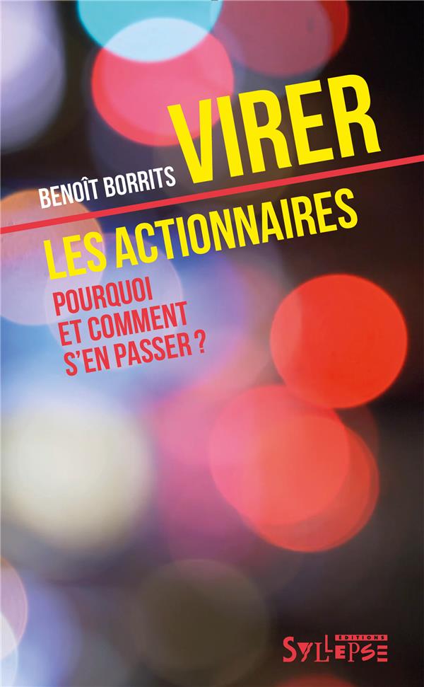 Virer les actionnaires. Pourquoi et comment s'en passer ?