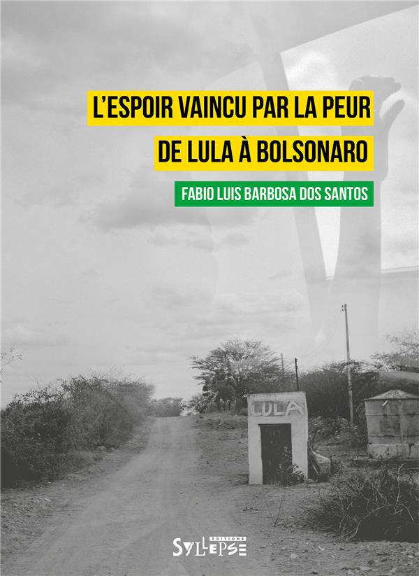 L'espoir vaincu par la peur. De Lula à Bolsonaro
