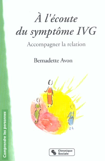 A l'écoute du symptôme IVG. Accompagner la relation