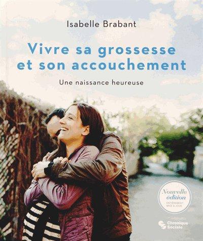 Vivre sa grossesse et son accouchement. Une naissance heureuse, Edition