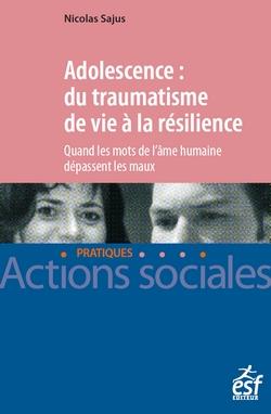Adolescence : du traumatisme de vie à la résilience. Quand les mots de l'âme humaine dépassent les m