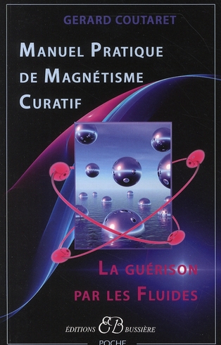 Manuel pratique de magnétisme curatif. La guérison par les fluides