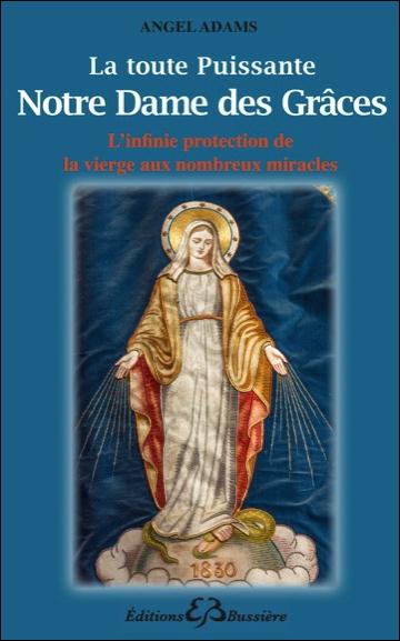 La toute puissante Notre Dame des Grâces. L'infinie protection de la Vierge aux nombreux miracles