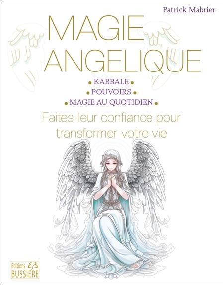 Magie angélique. Faites-leur confiance pour transformer votre vie