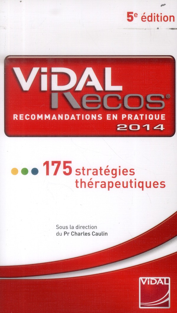 Vidal Recos, recommandations en pratique. 175 stratégies thérapeutiques, 5e Edition 2014
