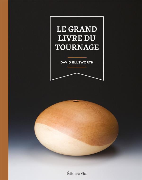 Le grand livre du tournage. Les techniques d'un maître artisan