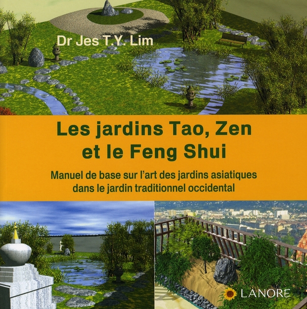 Les jardins Tao, Zen et le Feng Shui. Manuel de base sur l'art des jardins asiatiques dans le jardin